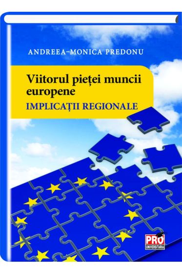 Viitorul pietei muncii europene. Implicatii regionale
