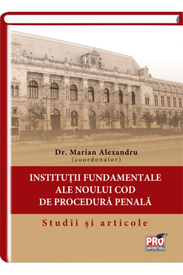 Institutii fundamentale ale noului cod de procedura penala