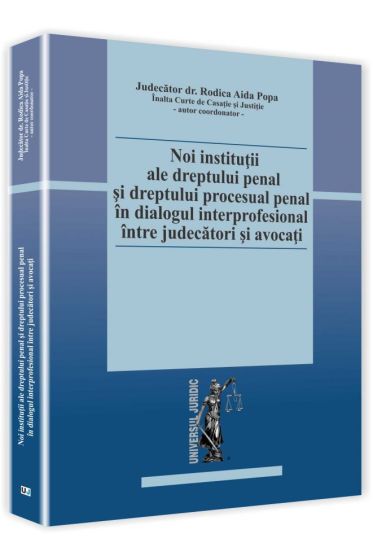 Noi institutii ale dreptului penal si dreptului procesual penal in dialogul interprofesional intre judecatori si avocati
