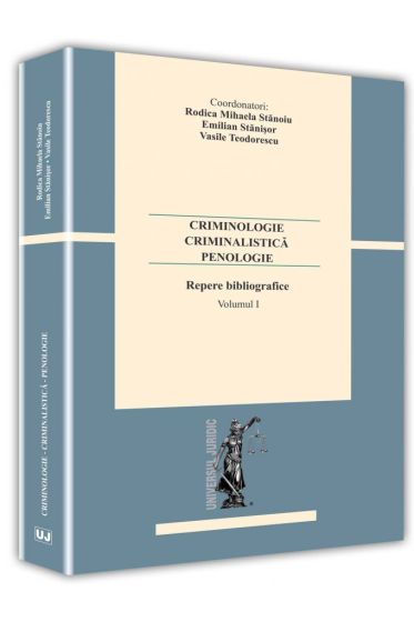 Criminologie – criminalistica– penologie. Repere bibliografice. Vol. I