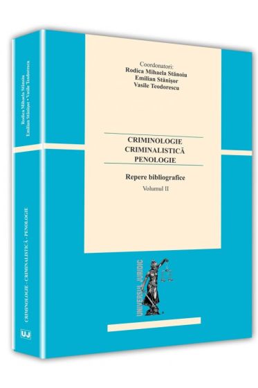 Criminologie – criminalistica– penologie. Repere bibliografice. Vol. II