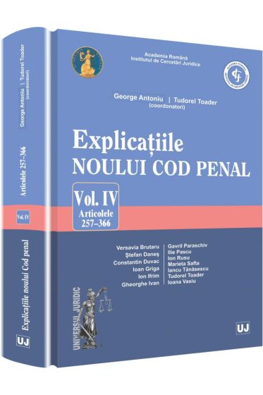 Explicatiile noului Cod penal. Vol. IV. Art. 257-366
