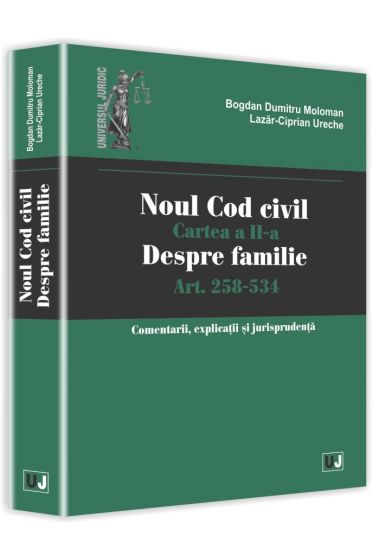 Noul Cod civil. Cartea a II-a, despre familie. Art. 258-534. Comentarii, explicatii si jurisprudenta