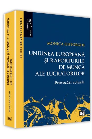 Uniunea europeana si raporturile de munca ale lucratorilor. Provocari actuale