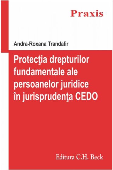 Protectia drepturilor fundamentale ale persoanelor juridice in jurisprudenta Curtii Europene a Drepturilor Omului