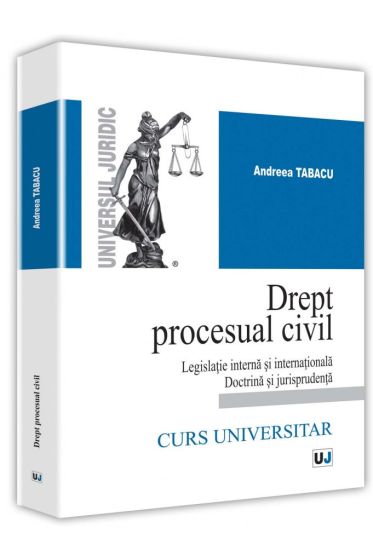 Drept procesual civil. Legislatie interna si internationala doctrina si jurisprudenta