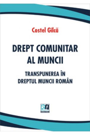 Drept comunitar al muncii. Transpunerea in dreptul muncii roman
