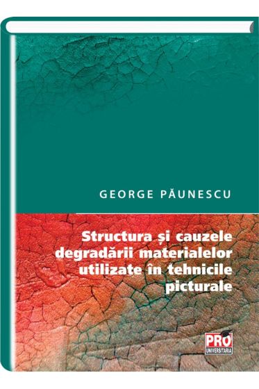 Structura si cauzele degradarii materialelor utilizate in tehnicile picturale