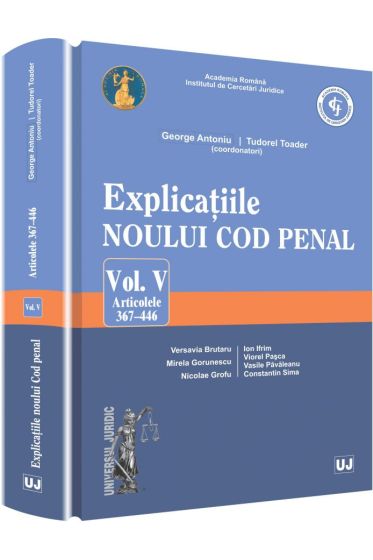 Explicatiile noului Cod penal. Vol. V. Art. 367-446