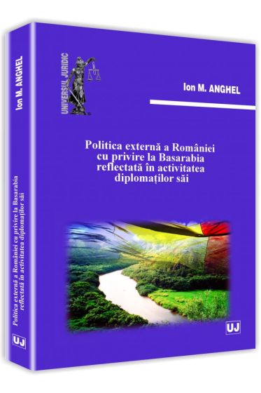 Politica externa a Romaniei cu privire la Basarabia reflectata in activitatea diplomatilor sai