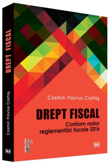 Drept fiscal. Conform noilor reglementari fiscale 2016