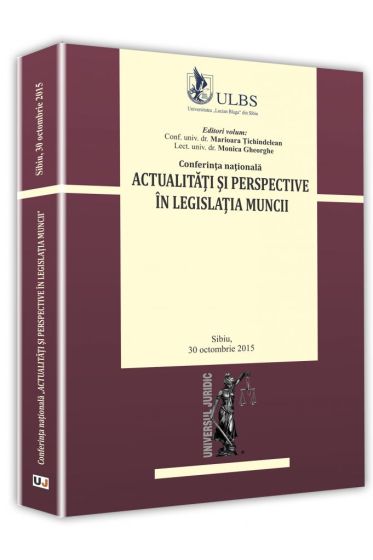 Actualitati si perspective in legislatia muncii - Conferinta sibiu, 30 octombrie 2015