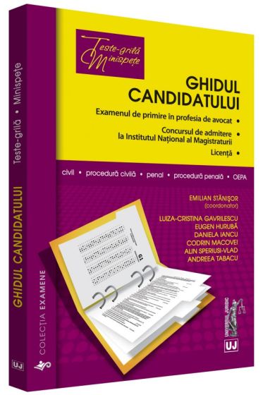 Ghidul candidatului. Examenul de primire in profesia de avocat. Concursul de admitere la Institutul National al Magistraturii. Licenta