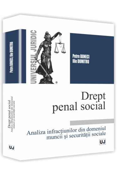 Drept penal social. Analiza infractiunilor din domeniul muncii si securitatii sociale