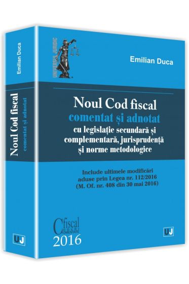 Noul Cod fiscal comentat si adnotat cu legislatie secundara si complementara, jurisprudenta si norme metodologice - 2016