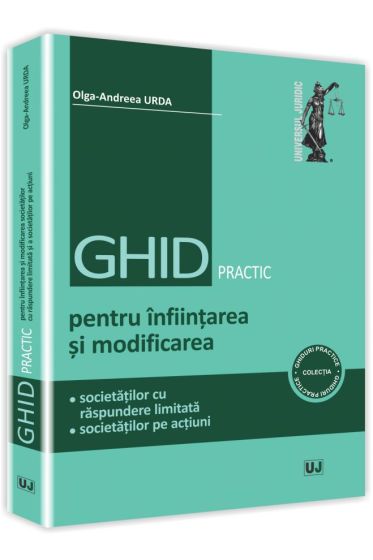 Ghid practic pentru infiintarea si modificarea societatilor cu raspundere limitata si a societatilor pe actiuni