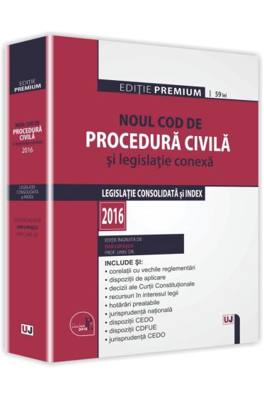 Noul Cod de procedura civila si legislatie conexa 2016. Editie PREMIUM