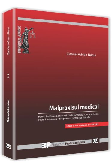Malpraxisul medical. Particularitatile raspunderii civile medicale. Jurisprudenta interna. Malpraxisul profesiilor liberale