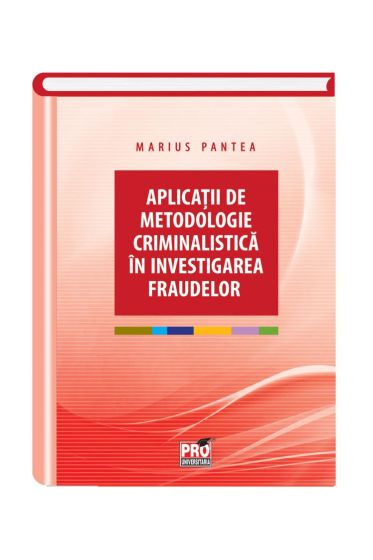 Aplicatii de metodologie criminalistica in investigarea fraudelor