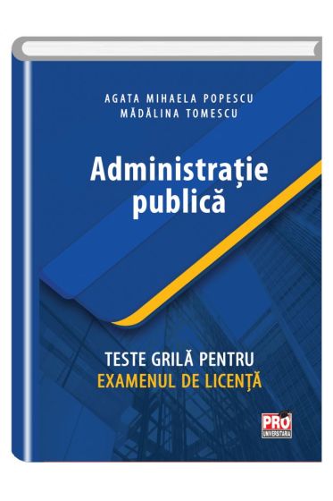 Administratie publica .Teste grila pentru examenul de licenta.