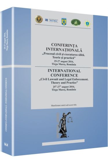 Conferinta internationala „PROCESUL CIVIL SI EXECUTAREA SILITA. TEORIE SI PRACTICA”, TIRGU MURES, 25-27 AUGUST 2016