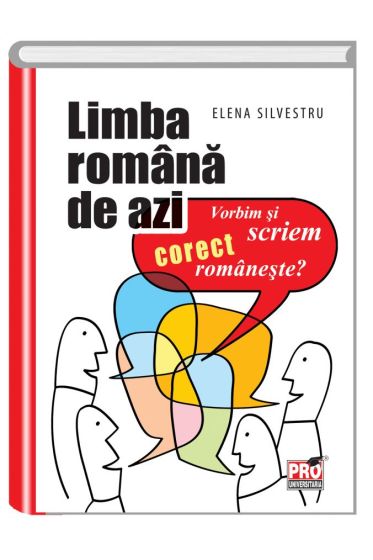 Limba romana de azi. Vorbim si scriem corect romaneste?