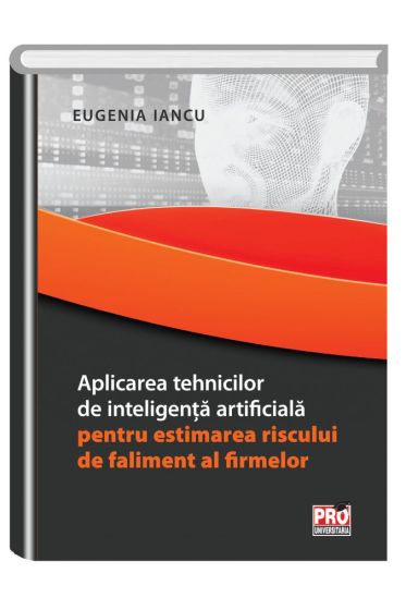 Aplicarea tehnicilor de inteligenta artificiala pentru estimarea riscului de faliment al firmelor
