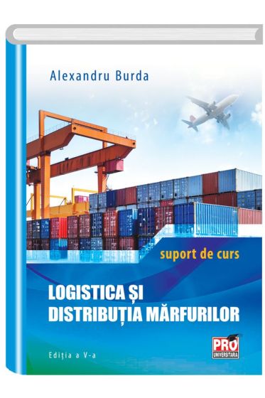 Logistica si distributia marfurilor - suport de curs. Editia a V-a