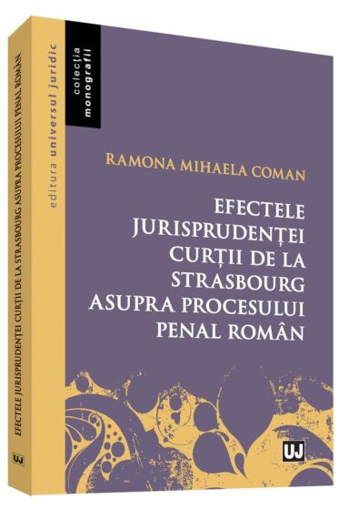 Efectele jurisprudentei Curtii de la Strasbourg asupra procesului penal roman
