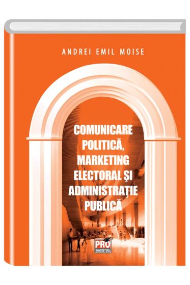 Comunicare Politica, Marketing Electoral si Administratie Publica