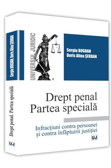 Drept penal. Partea speciala. Infractiuni contra persoanei si contra infaptuirii justitiei