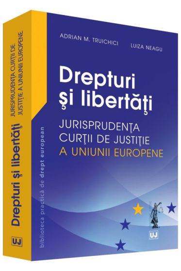Drepturi si libertati - Jurisprudenta Curtii de Justitie a Uniunii Europene