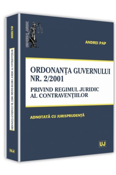 Ordonanta Guvernului nr. 2 din 12 iulie 2001 privind regimul juridic al contraventiilor - adnotata cu jurisprudenta