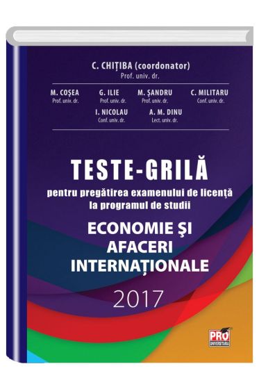 Teste grila pentru pregatirea examenului de licenta la programul de studii Economie si Afaceri Internationale 2017