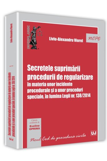 Secretele suprimarii procedurii de regularizare in materia unor incidente procedurale si a unor proceduri speciale, in lumina Legii nr. 138/2014
