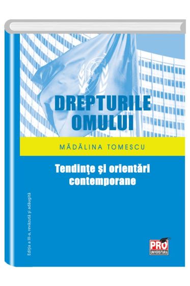 Drepturile omului. Tendinte si orientari contemporane. Editia a III-a revazuta si adaugita.