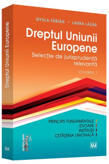 Dreptul Uniunii Europene. Selectie de jurisprudenta relevanta. Volumul 1