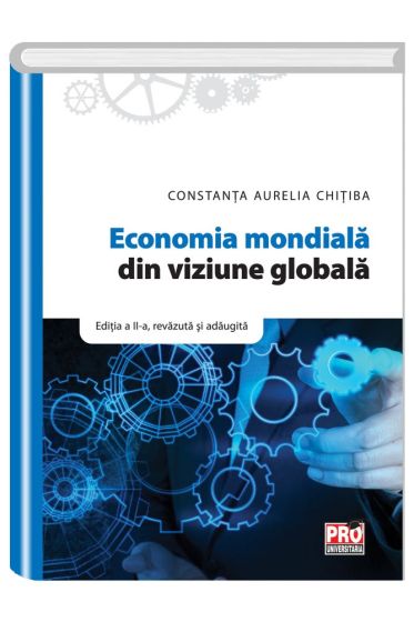 Economia mondiala din viziune globala. Editia a II-a revazuta si adaugita