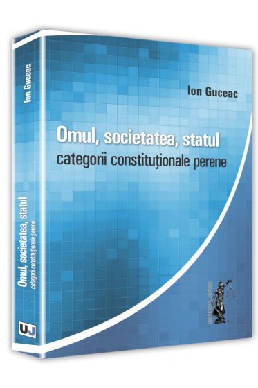 Omul, societatea, statul. Categorii constitutionale perene