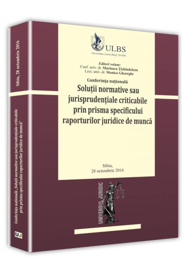 Conferinta nationala - Solutii normative sau jurisprudentiale criticabile prin prisma  specificului raporturilor juridice de munca