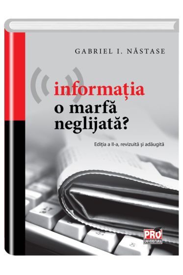Informatia o marfa neglijata? Editia a II-a, revizuita si adaugita