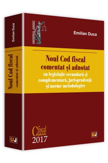 Noul Cod fiscal comentat si adnotat cu legislatie secundara si complementara, jurisprudenta si norme metodologice - 2017