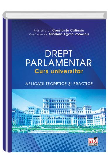 Drept parlamentar. Curs universitar.Aplicatii teoretice si practice
