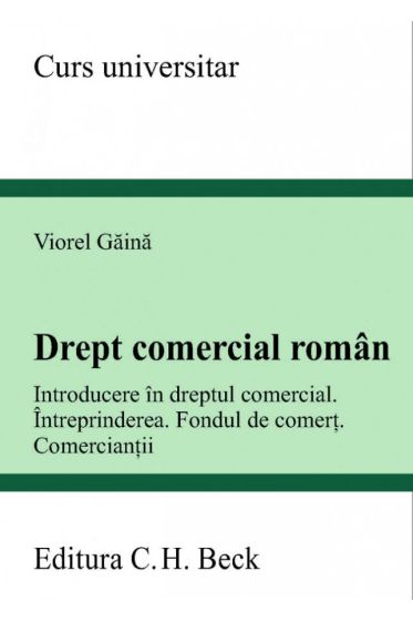 Drept comercial roman. Introducere in dreptul comercial. Intreprinderea. Fondul de comert. Comerciantii