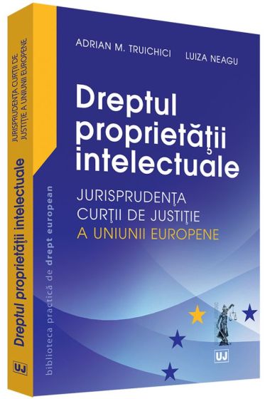 Dreptul proprietatii intelectuale – Jurisprudenta Curtii de Justitie a Uniunii Europene