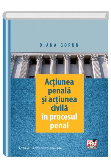 Actiunea penala si actiunea civila in procesul penal. Editia a II-a revazuta si adaugita