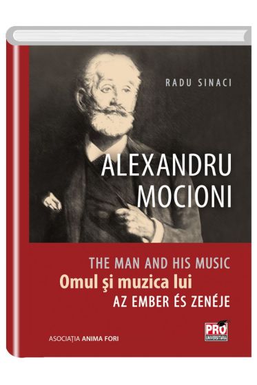 Alexandru Mocioni, Omul Si Muzica Lui. Alexandru Mocioni ,The Man And His Music. Alexandru Mocioni, Az Ember És Zenéje
