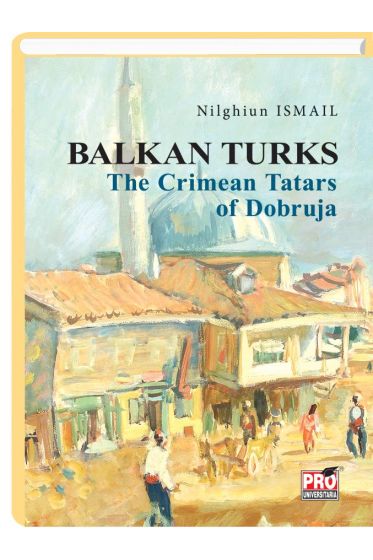 Balkan Turks The Crimean Tatars of Dobruja