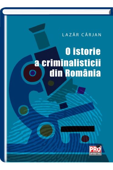 O istorie a criminalisticii din Romania