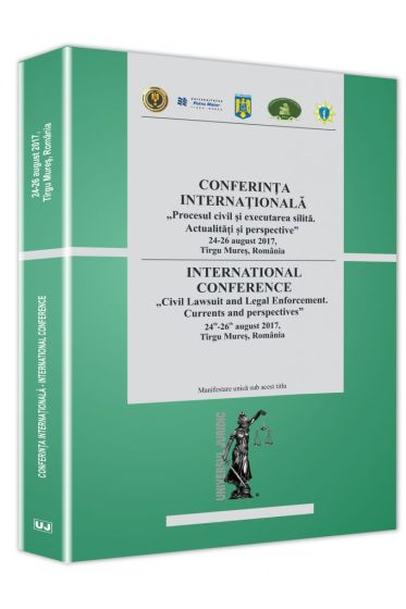 Conferinta Internationala - Procesul civil si executarea silita. Actualitati si perspective